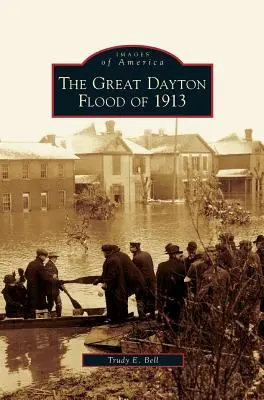 La grande inondation de Dayton en 1913 - Great Dayton Flood of 1913