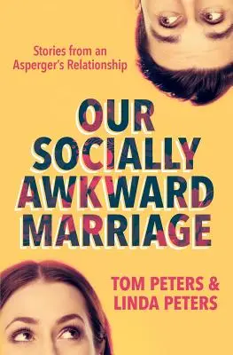 Notre mariage socialement maladroit : Histoires d'une relation d'Asperger - Our Socially Awkward Marriage: Stories from an Asperger's Relationship