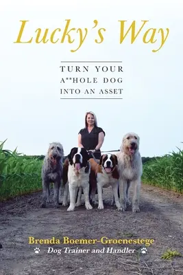 La voie de Lucky : Transformez votre chien en atout - Lucky's Way: Turn Your A**hole Dog into an Asset