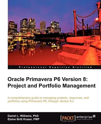 Oracle Primavera P6 Version 8 : Gestion de projet et de portefeuille - Oracle Primavera P6 Version 8: Project and Portfolio Management