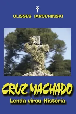 Cruz Machado : Lenda virou Histria - Cruz Machado: Lenda virou Histria