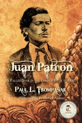 Juan Patron : Une star déchue à l'époque de Billy the Kid - Juan Patron: A Fallen Star in the Days of Billy the Kid