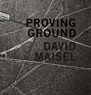 David Maisel : Le terrain d'expérimentation - David Maisel: Proving Ground