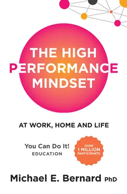 L'état d'esprit de haute performance : Au travail, à la maison et dans la vie - The High Performance Mindset: At Work, Home and Life