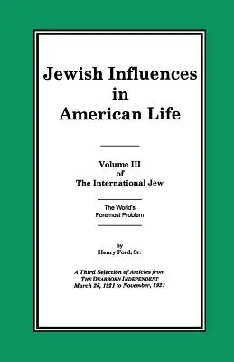 Le Juif international Volume III : Les influences juives dans la vie américaine - The International Jew Volume III: Jewish Influences in American Life