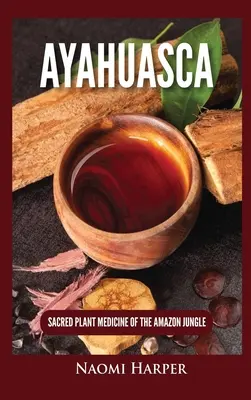 Ayahuasca : la plante médicinale sacrée de la jungle amazonienne - Ayahuasca: Sacred Plant Medicine of the Amazon Jungle