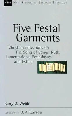 Cinq vêtements de fête : Réflexions chrétiennes sur le Cantique des Cantiques, Ruth, Lamentations, Ecclésiaste et Esther - Five Festal Garments: Christian Reflections on the Song of Songs, Ruth, Lamentations, Ecclesiastes and Esther