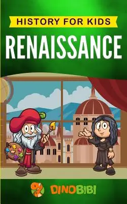 Renaissance : L'histoire pour les enfants : Un guide captivant sur une période remarquable de l'histoire européenne - Renaissance: History for kids: A Captivating Guide to a Remarkable Period in European History