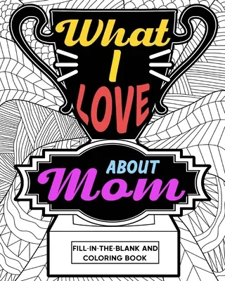 Livre à colorier « Ce que j'aime chez maman - What I Love About Mom Coloring Book