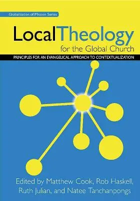 Théologie locale pour l'Eglise mondiale : Principes pour une approche évangélique de la contextualisation - Local Theology for the Global Church: Principles for an Evangelical Approach to Contextualization
