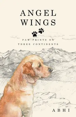 Les ailes de l'ange : Des empreintes de pattes sur trois continents - Angel Wings: Paw-Prints on Three Continents