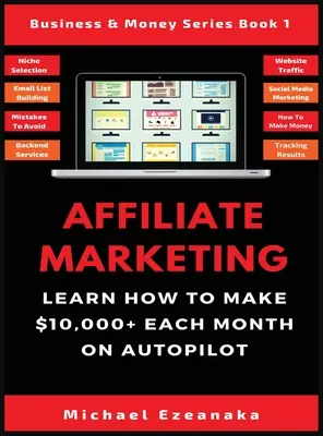 Le marketing d'affiliation : Apprenez à gagner plus de 10 000 $ par mois en autopilote. - Affiliate Marketing: Learn How to Make $10,000+ Each Month on Autopilot.