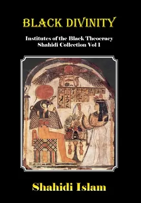 Divinité noire : Instituts de la théocratie noire Collection Shahidi Vol 1 - Black Divinity: Institutes of the Black Theocracy Shahidi Collection Vol 1