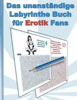 Das UNANSTNDIGE Labyrinthe Buch fr EROTIK Fans : fr Erwachsene ; erotische Sprche und heie Frauen in sexy Posen ; Labyrinth, Weihnachten, Ostern, Ge - Das UNANSTNDIGE Labyrinthe Buch fr EROTIK Fans: fr Erwachsene; erotische Sprche und heie Frauen in sexy Posen; Labyrinth, Weihnachten, Ostern, Ge