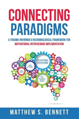Connecter les paradigmes : Un cadre neurobiologique et tenant compte des traumatismes pour la mise en œuvre de l'entretien motivationnel - Connecting Paradigms: A Trauma-Informed & Neurobiological Framework for Motivational Interviewing Implementation