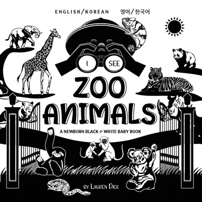 Je vois les animaux du zoo : Bilingue (anglais / coréen) (영어 / 한국어) Un livre de bébé noir et blanc pour nouveau-né (High-Con - I See Zoo Animals: Bilingual (English / Korean) (영어 / 한국어) A Newborn Black & White Baby Book (High-Con
