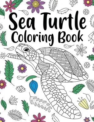 Livre de coloriage sur les tortues de mer : Livre de coloriage pour adultes, cadeau pour les amoureux des tortues de mer, pages de coloriage de mandalas floraux, livre de coloriage d'animaux, coloriage d'activités. - Sea Turtle Coloring Book: Adult Coloring Book, Sea Turtle Lover Gift, Floral Mandala Coloring Pages, Animal Coloring Book, Activity Coloring