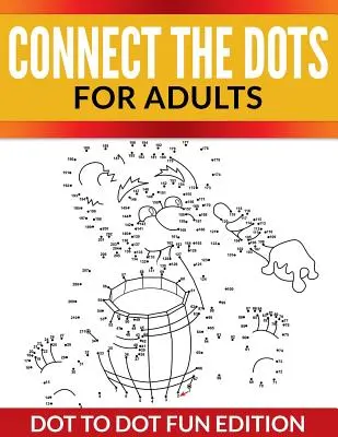 Connect The Dots For Adults : L'édition amusante de points à points - Connect The Dots For Adults: Dot To Dot Fun Edition