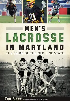 La crosse masculine dans le Maryland: : La fierté de l'État de l'ancienne ligne - Men's Lacrosse in Maryland:: The Pride of the Old Line State