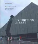 Exposer le passé : la mémoire historique et la politique des musées dans la Chine postsocialiste - Exhibiting the Past: Historical Memory and the Politics of Museums in Postsocialist China