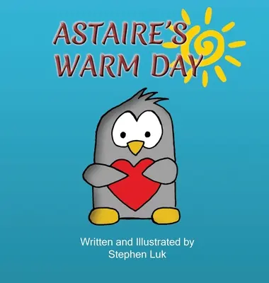 La journée chaude d'Astaire : Le voyage d'un petit pingouin - Astaire's Warm Day: A Little Penguin's Journey