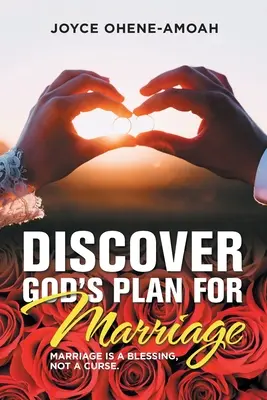 Découvrez le plan de Dieu pour le mariage.... : Le mariage est une bénédiction, pas une malédiction. - Discover God's Plan for Marriage....: Marriage Is a Blessing, Not a Curse.