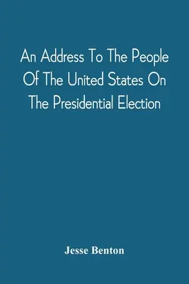 Discours au peuple des États-Unis sur l'élection présidentielle - An Address To The People Of The United States On The Presidential Election