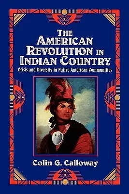 La révolution américaine au pays des Indiens : Crise et diversité dans les communautés amérindiennes - The American Revolution in Indian Country: Crisis and Diversity in Native American Communities