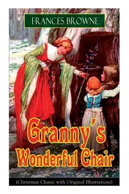 La merveilleuse chaise de Granny (Classique de Noël avec illustrations originales) : Livre d'histoires pour enfants - Granny's Wonderful Chair (Christmas Classic with Original Illustrations): Children's Storybook