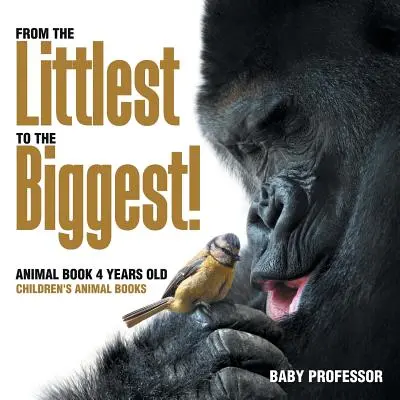 Du plus petit au plus grand ! Livre d'animaux de 4 ans - Livres d'animaux pour enfants - From the Littlest to the Biggest! Animal Book 4 Years Old - Children's Animal Books