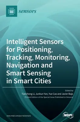 Capteurs intelligents pour le positionnement, le suivi, la surveillance, la navigation et la détection intelligente dans les villes intelligentes - Intelligent Sensors for Positioning, Tracking, Monitoring, Navigation and Smart Sensing in Smart Cities