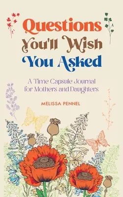 Les questions que vous aimeriez poser : Un journal de bord pour les mères et les filles - Questions You'll Wish You Asked: A Time Capsule Journal for Mothers and Daughters