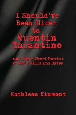 J'aurais dû être plus gentil avec Quentin Tarantino - et autres histoires courtes d'échecs et de sauvetages épiques - I Should've Been Nicer to Quentin Tarantino - and Other Short Stories of Epic Fails and Saves