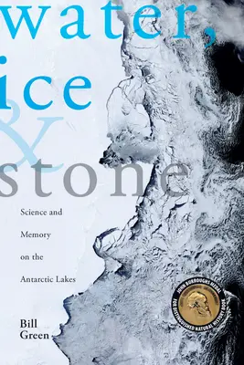 L'eau, la glace et la pierre : Science et mémoire sur les lacs antarctiques - Water, Ice & Stone: Science and Memory on the Antarctic Lakes