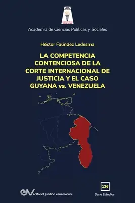 LA COMPÉTENCE DU CORTE INTERNACIONAL DE JUSTICE ET LE CAS GUYANE vs. VENEZUELA - LA COMPETENCIA DE LA CORTE INTERNACIONAL DE JUSTICIA Y EL CASO GUYANA vs. VENEZUELA