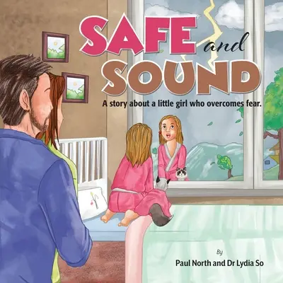 Sain et sauf.. : L'histoire d'une petite fille qui surmonte sa peur. - Safe and Sound.: A story about a little girl who overcomes fear.