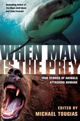 Quand l'homme est la proie : histoires vraies d'animaux attaquant des humains - When Man Is the Prey: True Stories of Animals Attacking Humans