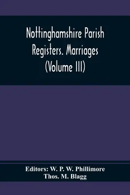 Registres paroissiaux du Nottinghamshire. Marriages (Volume III) - Nottinghamshire Parish Registers. Marriages (Volume III)