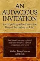 Une invitation audacieuse : Une réflexion convaincante sur l'Évangile selon Jean - An Audacious Invitation: A Compelling Reflection on the Gospel According to John