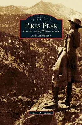 Pikes Peak : Aventuriers, communautés et modes de vie - Pikes Peak: Adventurers, Communities and Lifestyles