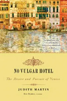 Pas d'hôtel vulgaire : Le désir et la poursuite de Venise - No Vulgar Hotel: The Desire and Pursuit of Venice