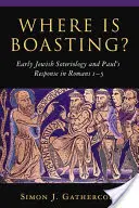 Où est la vantardise&nbsp;? La sotériologie juive primitive et la réponse de Paul dans Romains 1-5 - Where Is Boasting?: Early Jewish Soteriology and Paul's Response in Romans 1-5