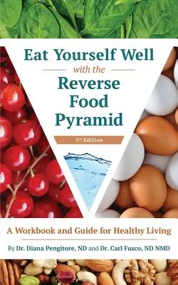 Mangez bien avec la pyramide alimentaire inversée : Un manuel et un guide pour une vie saine - Eat Yourself Well with the Reverse Food Pyramid: A Workbook and Guide for Healthy Living