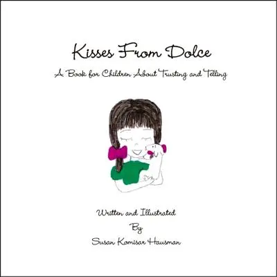 Les baisers de Dolce : Un livre pour enfants sur la confiance et le récit - Kisses from Dolce: A Book for Children about Trusting and Telling