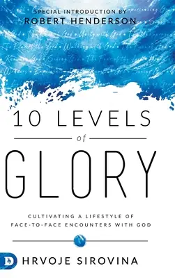 10 niveaux de gloire : Cultiver un style de vie fondé sur le face-à-face avec Dieu - 10 Levels of Glory: Cultivating a Lifestyle of Face-to-Face Encounters with God