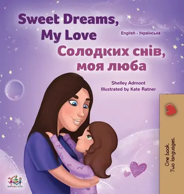 Fais de beaux rêves, mon amour (livre bilingue anglais-ukrainien pour les enfants) - Sweet Dreams, My Love (English Ukrainian Bilingual Book for Kids)