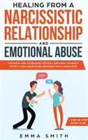 Guérir d'une relation narcissique et d'un abus émotionnel : Découvrez comment récupérer, se protéger et se guérir après une relation toxique abusive wi - Healing from A Narcissistic Relationship and Emotional Abuse: Discover How to Recover, Protect and Heal Yourself after a Toxic Abusive Relationship wi