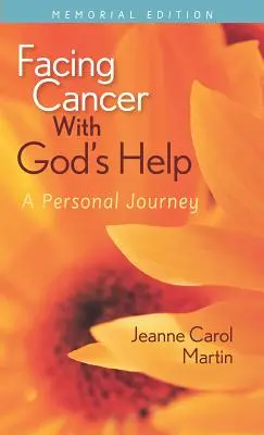 Faire face au cancer avec l'aide de Dieu : Un voyage personnel, édition commémorative - Facing Cancer with God's Help: A Personal Journey, Memorial Edition