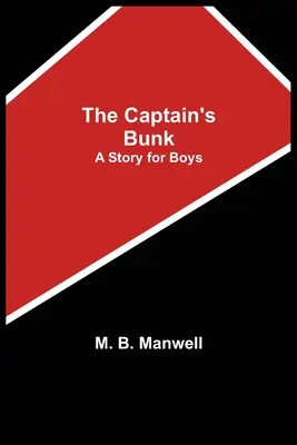 La couchette du capitaine : une histoire pour les garçons - The Captain's Bunk; A Story for Boys