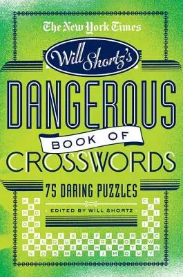The New York Times Will Shortz Presents the Dangerous Book of Crosswords (Le livre dangereux des mots croisés) : 75 énigmes audacieuses - The New York Times Will Shortz Presents the Dangerous Book of Crosswords: 75 Daring Puzzles